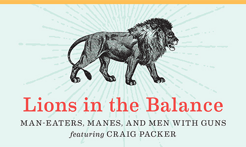 Lions in the Balance: Man-Eaters, Manes, and Men with Guns, featuring Craig Packer