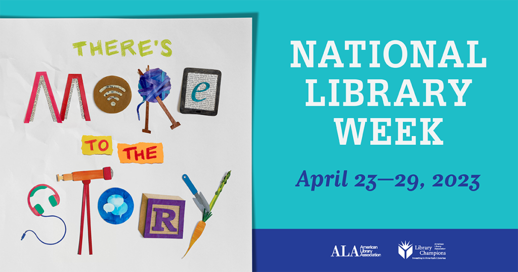 Celebrate National Library Week (April 23-29, 2023) with the theme "There's More to the Story."
