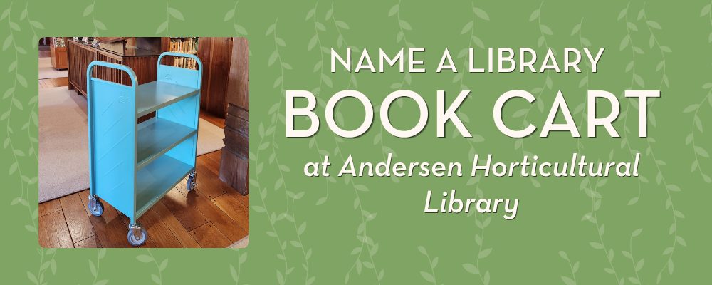 Name a library book cart at Andersen Horticultural Library banner